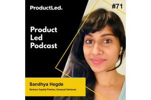Designing PLG for Enterprise with Sandhya from Unusual Ventures