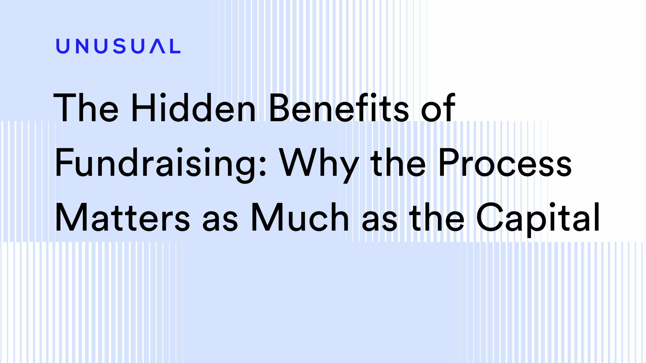 The Hidden Benefits of Fundraising: Why the Process Matters as Much as the Capital