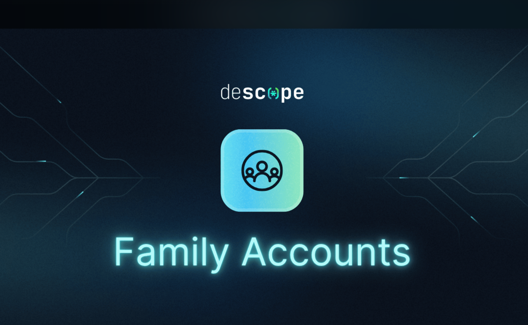Descope Launches Family Accounts to Power Guardian, Dependent, and Household Experiences